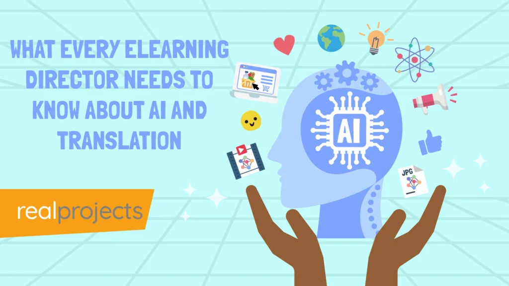 What Every Elearning Director Needs To Know About AI And Translation